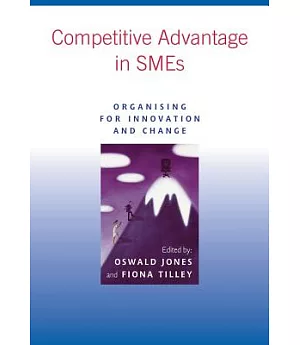 Competitive Advantage in Smes: Organising for Innovation and Change