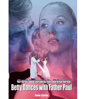 Cockroach Blood: Betty Dances With Father Paul
