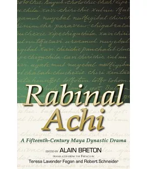 Rabinal Achi: A Fifteenth-Century Maya Dynastic Drama