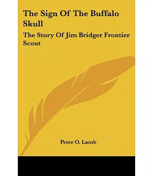 The Sign of the Buffalo Skull: The Story of Jim Bridger Frontier Scout