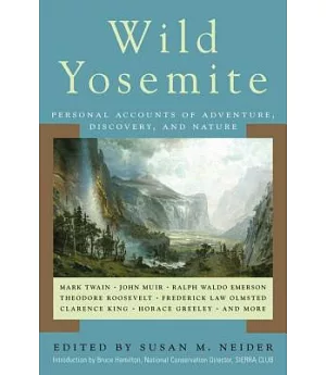 Wild Yosemite: Personal Accounts of Adventure, Discovery, and Nature