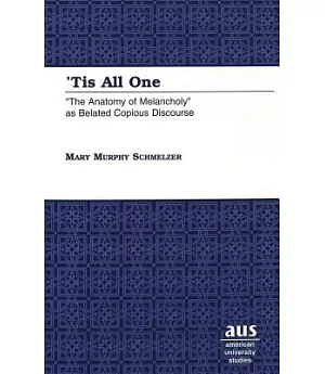 ’Tis All One: ”The Anatomy of Melancholy” As Belated Copious Discourse