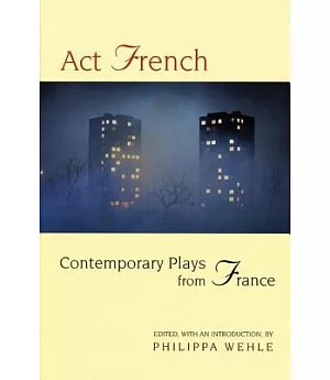 Act French: Contemporary Plays from France