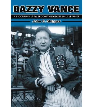 Dazzy Vance: A Biography of the Brooklyn Dodger Hall of Famer