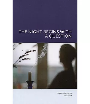The Night Begins With a Question: XXV Austrian Poems, 1978-2002