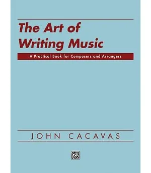 The Art of Writing Music: A Practical Book for Composers and Arrangers of Instrumental, Choral, and Electronic Music As Applied