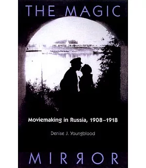 The Magic Mirror: Moviemaking in Russia, 1908-1918