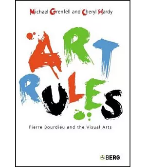 Art Rules: Pierre Bourdieu And the Visual Arts