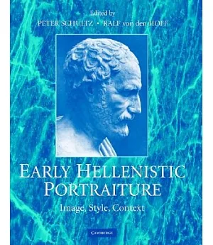Early Hellenistic Portraiture: Image, Style, Context