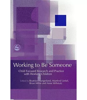 Working to Be Someone: Child Focused Research and Practice With Working Children