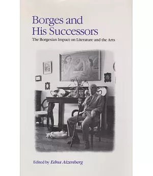Borges and His Successors: The Borgesian Impact on Literature and the Arts