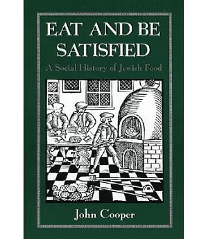 Eat and Be Satisfied: A Social History of Jewish Food
