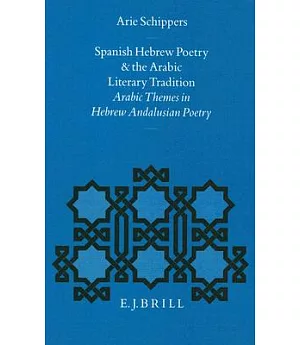 Spanish-Hebrew Poetry and the Arabic Literary Tradition: Arabic Themes in Hebrew Andalusian Poetry