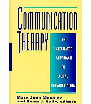 Communication Therapy: An Integrated Approach to Aural Rehabilitation With Deaf and Hard of Hearing Adolescents and Adults