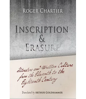 Inscription and Erasure: Literature and Written Culture from the Eleventh to the Eighteenth Century