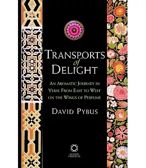 Transports of Delight: An Aromatic Journey in Verse from East to West on the Wings of Perfume