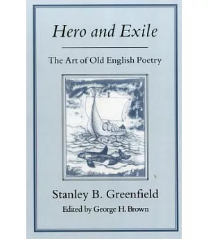 Hero and Exile: The Art of Old English Poetry