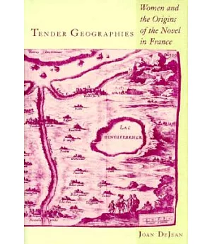Tender Geographies: Women and the Origins of the Novel in France