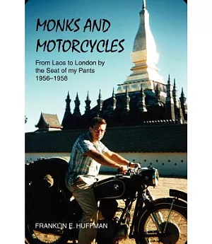 Monks And Motorcycles: From Laos To London By The Seat Of My Pants 1956-1958