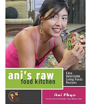 Ani’s Raw Food Kitchen: Easy, Delectable Living Foods Recipes
