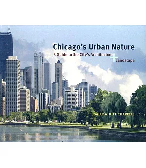 Chicago’s Urban Nature: A Guide to the City’s Architecture + Landscape