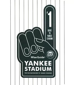 Wise Guide Yankee Stadium: The Fan Navigator to the Stadium