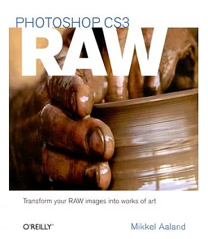 Photoshop CS3 RAW: Transform Your RAW Images Into Works of Art