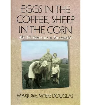 Eggs in the Coffee, Sheep in the Corn: My 17 Years As a Farmwife