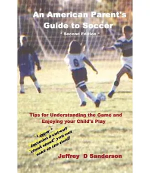 An American Parent’s Guide to Soccer: Understand the Game and Enjoy Watching Your Child Play