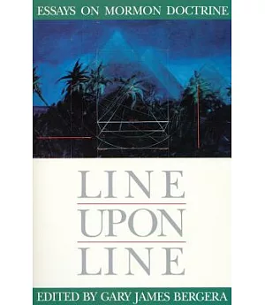 Line upon Line: Essays on Mormon Doctrine