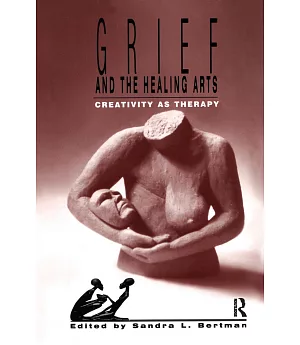Grief and the Healing Arts: Creativity As Therapy