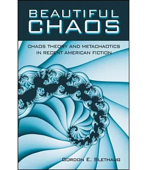Beautiful Chaos: Chaos Theory and Metachaotics in Recent American Fiction