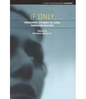 If Only...: Personal Stories of Loss Through Suicide