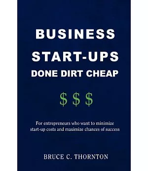 Business Start-ups Done Dirt Cheap: For Entrepreneurs Who Want to Minimize Start-up Costs and Maximize Chances of Success