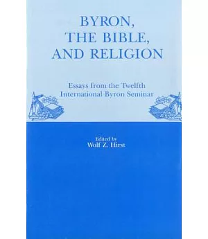 Byron, the Bible, and Religion: Essays from the Twelfth International Byron Seminar