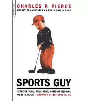 Sports Guy: In Search of Corkball, Warroad Hockey, Hooters Golf, Tiger Woods, and the Big, Big Game