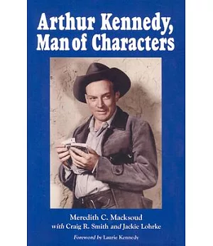 Arthur Kennedy, Man of Characters: A Stage and Cinema Biography