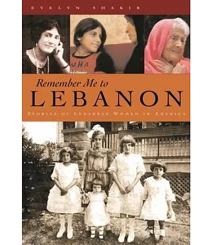 Remember Me to Lebanon: Stories of Lebanese Women in America