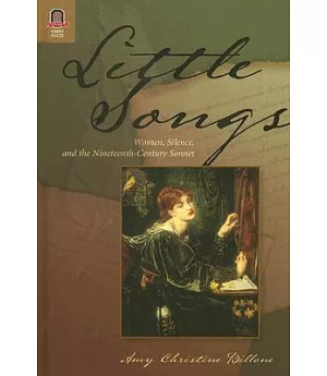 Little Songs: Women, Silence, and the Nineteenth-Century Sonnet