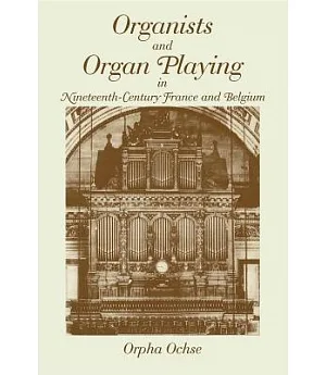 Organists and Organ Playing in Nineteenth-Century France and Belgium
