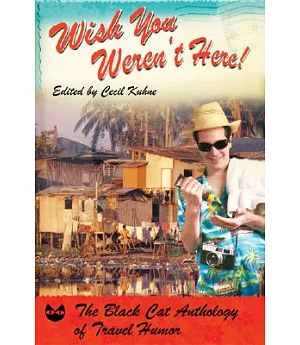 Wish You Weren’t Here!: The Black Cat Anthology of Travel Humor