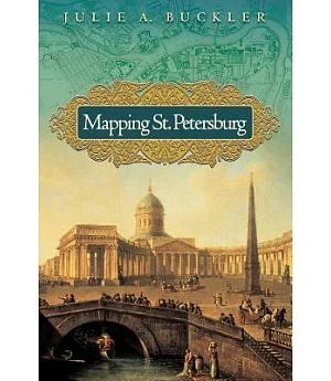 Mapping St. Petersburg: Imperial Text and Cityshape