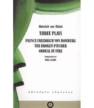 Three Plays: Prince Friedrich Von Homburg, the Broken Pitcher, Ordeal by Fire