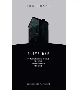 Plays One: Jon Fosse; Someone Is Going to Come/the Name/the Guitar Man/the Child