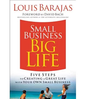 Small Business, Big Life: Five Steps to Creating a Great Life With Your Own Small Business