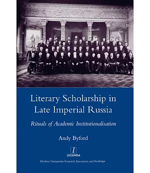 Literary Scholarship in Late Imperial Russia: Rituals of Academic Institutionalism