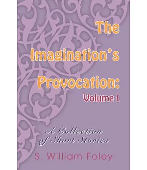The Imagination’s Provocation: A Collection Of Short Stories