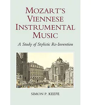 Mozart’s Viennese Instrumental Music: A Study of Stylistic Re-invention