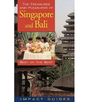 The Treasures and Pleasures of Singapore and Bali: Best of the Best