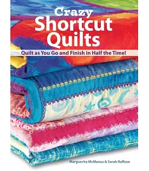 Crazy Shortcut Quilts: Quilt As You Go and Finish in Half the Time